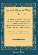 Norwalk After Two Hundred and Fifty Years; An Account of the Celebration of the 250th Anniversary of the Charter of the Town; 1651 September 11th 1901: Including Historical Sketches of Churches, Schools, Old Homes, Institutions, Eminent Men, Patriotic and