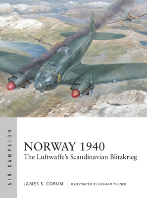 Norway 1940: The Luftwaffe's Scandinavian Blitzkrieg - Corum, James S