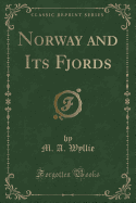 Norway and Its Fjords (Classic Reprint)