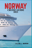 Norway Cruise Guide 2025: Explore the Majestic Fjords, Witness the Northern Lights, and Experience Unmatched Luxury at Sea