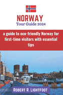 Norway Tour Guide 2024: a guide to eco-friendly Norway for first-time visitors with essential tips (with colored pictures and maps)