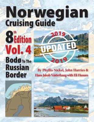 Norwegian Cruising Guide, Vol. 4-Updated 2019: Bod to the Russian Border - Nickel, Phyllis L, and Harries, John H, and Valderhaug, Hans Jakob