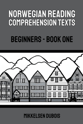 Norwegian Reading Comprehension Texts: Beginners - Book One - DuBois, Mikkelsen