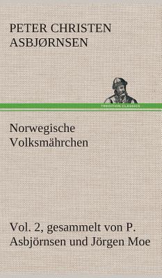 Norwegische Volksm?hrchen vol. 2 gesammelt von P. Asbjrnsen und Jrgen Moe - Asbjrnsen, Peter Christen