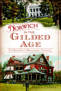 Norwich in the Gilded Age: The Rose City's Millionaires' Triangle