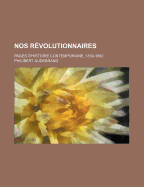 Nos Revolutionnaires; Pages D'Histoire Contemporaine, 1830-1880