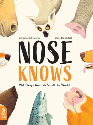 Nose Knows: Wild Ways Animals Smell the World - Figueras, Emmanuelle