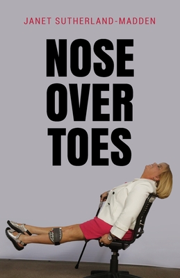 Nose Over Toes - Sutherland, Janet