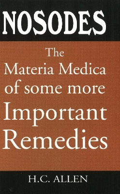 Nosodes: The Materia Medica of Some More Important Remedies - Allen, H C