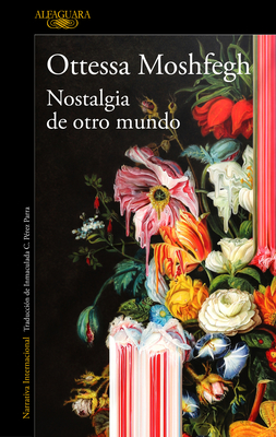 Nostalgia de Otro Mundo / Homesick for Another World: Stories - Moshfegh, Ottessa