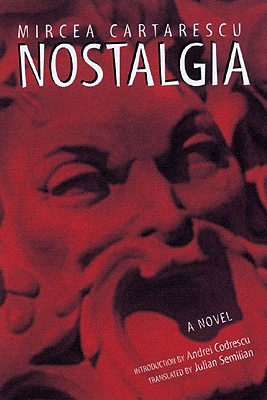 Nostalgia: Short Stories - Cartarescu, Mircea, and Semilian, Julian (Translated by), and Codrescu, Andrei (Introduction by)