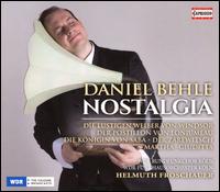 Nostalgia - Daniel Behle (tenor); WDR Rundfunkchor Kln (choir, chorus); Wdr Funkhausorchester; Helmuth Froschauer (conductor)