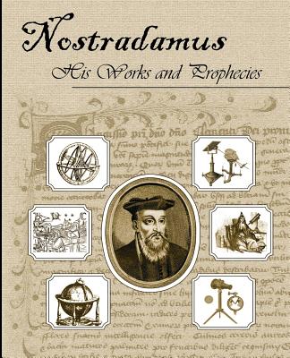 Nostradamus His Works and Prophecies - Nostradamus, Michel, and Garencieres, Theodore (Translated by)