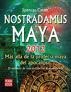 Nostradamus Maya 2012: Mas Alla de La Profecia Maya del Apocalipsis