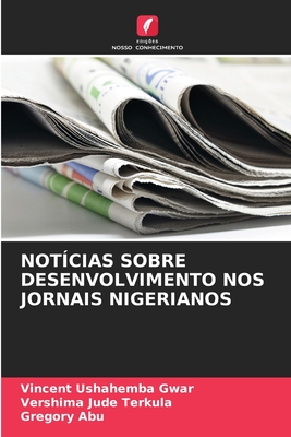 Notcias Sobre Desenvolvimento Nos Jornais Nigerianos - Gwar, Vincent Ushahemba, and Terkula, Vershima Jude, and Abu, Gregory