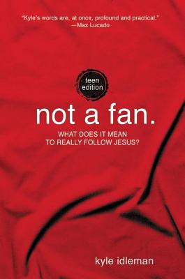 Not a Fan: What Does it Mean to Really Follow Jesus? - Idleman, Kyle