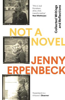 Not a Novel: Collected Writings and Reflections - Erpenbeck, Jenny