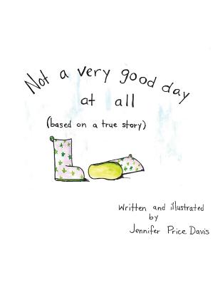 Not a very good day at all: based on a true story - Price Davis, Jennifer M