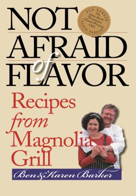 Not Afraid of Flavor: Recipes from Magnolia Grill - Barker, Ben, and Barker, Karen, Msc, and Hawthorne, Ann (Photographer)