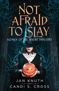 Not Afraid to Slay: Women of the Haunt Industry