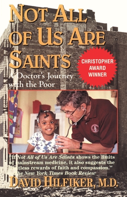 Not All of Us Are Saints: A Doctor's Journey with the Poor - Hilfiker, David