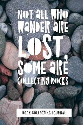 Not All Who Wander Are Lost, Some Are Collecting Rocks, Rock Collecting Journal, plain and lined journal for noting and drawing rocks collected - Smith, Mandy