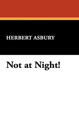 Not at Night! - Asbury, Herbert (Editor)
