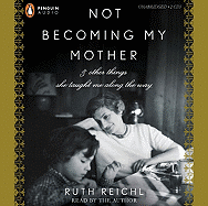 Not Becoming My Mother: & Other Things She Taught Me Along the Way