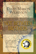 Not Between Brothers: An Epic Novel of Texas