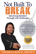 Not Built to Break: Becoming Resilient Through Life Challenges