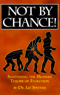 Not by Chance!: Shattering the Modern Theory of Evolution