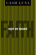 Not by Sight: Only Faith Opens Your Eyes