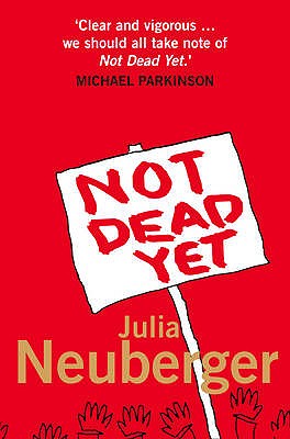 Not Dead Yet: A Manifesto for Old Age - Neuberger, Julia