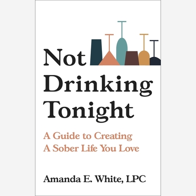 Not Drinking Tonight: A Guide to Creating a Sober Life You Love - White, Amanda E, and El-Attar, Suehyla (Read by)