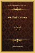 Not Easily Jealous: A Novel (1873)