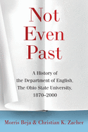 Not Even Past: A History of the Department of English, the Ohio State University, 1870-2000