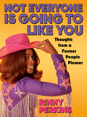 Not Everyone Is Going to Like You: Thoughts from a Former People Pleaser - Perkins, Rinny