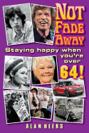 Not Fade Away: Staying Happy When You're Over 64