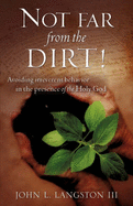 Not Far from the Dirt!