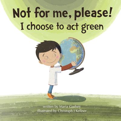 Not for me, please!: I choose to act green - Godsey, Maria