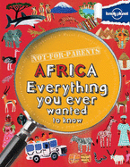 Not For Parents Africa: Everything You Ever Wanted to Know - Lonely Planet