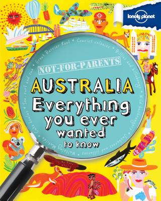 Not for Parents Australia: Everything You Ever Wanted to Know - Lonely Planet