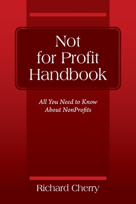 Not for Profit Handbook: All You Need to Know About Nonprofits - Cherry, Richard