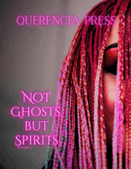 Not Ghosts, But Spirits V: art from the women's & LGBTQIAP+ communities