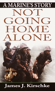 Not Going Home Alone: A Marine's Story