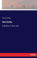 Not Guilty: A drama, in four acts