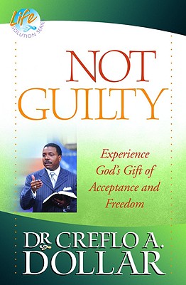 Not Guilty: Experience God's Gift of Acceptance and Freedom - Dollar, Creflo, Dr.