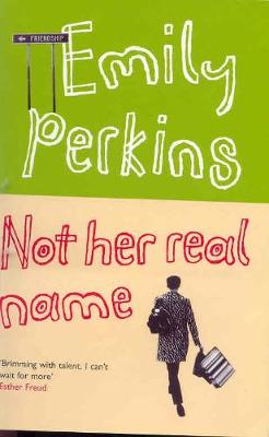 Not Her Real Name and Other Stories - Perkins, Emily