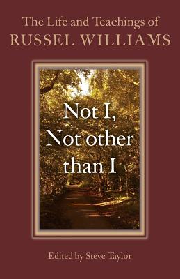 Not I, Not Other Than I: The Life and Teachings of Russel Williams - Williams, Russel, and Taylor, Steve (Editor)