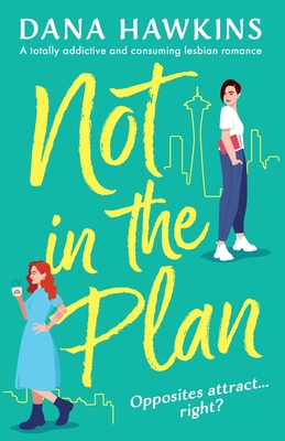 Not in the Plan: A totally addictive and consuming lesbian romance - Hawkins, Dana